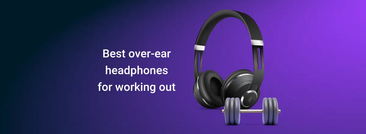 Best Over Ear Headphones for Working Out